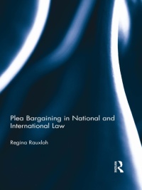 plea bargaining in national and international law 1st edition regina rauxloh 0415597862, 9780415597869