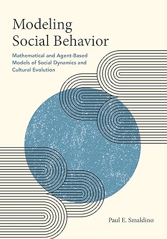 modeling social behavior mathematical and agent based models of social dynamics and cultural evolution 1st