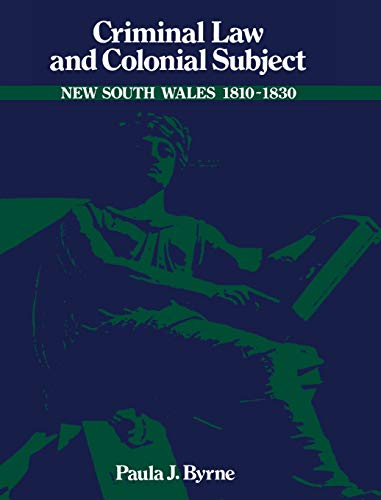 criminal law and colonial subject new south wales 180-1830 1st edition paula jane byrne 0521403790,