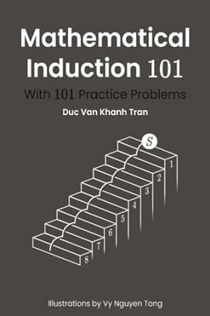 mathematical induction 101 with 101 practice problems 1st edition duc van khanh tran, vy nguyen tong