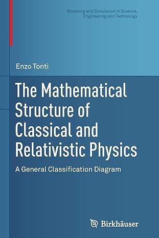 the mathematical structure of classical and relativistic physics a general classification diagram 1st edition