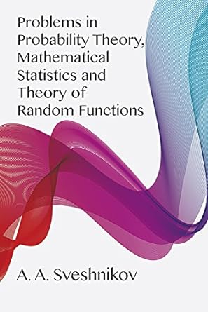 problems in probability theory mathematical statistics and theory of random functions 1st edition a. a.