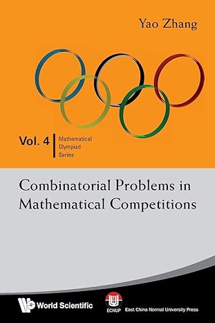 combinatorial problems in mathematical competitions 1st edition yao zhang edition 9812839496, 978-9812839497
