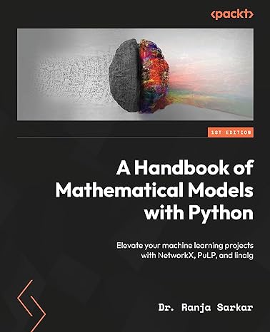 a handbook of mathematical models with python elevate your machine learning projects with networkx pulp and