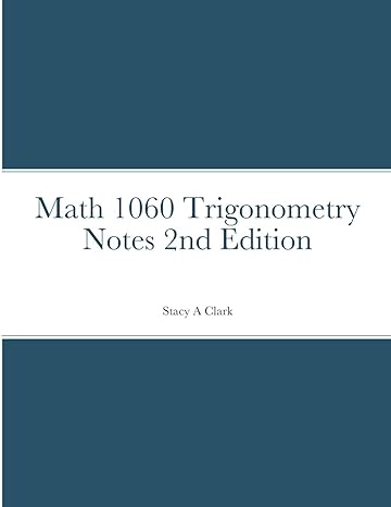 math 1060 trigonometry notes 2nd edition stacy a clark 1716670616, 978-1716670619