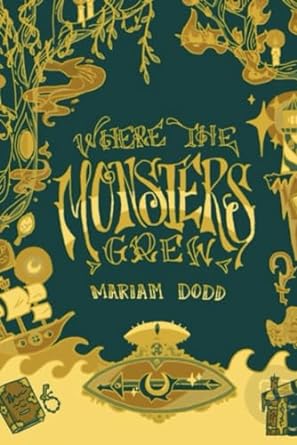 where the monsters grew  dodd, mariam dodd, mrs. stephanie crosby, audrey coons 979-8867170097