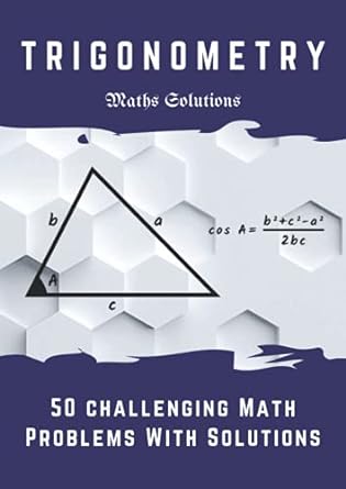 trigonometry 50 challenging math problems with solutions 1st edition maths solutions ,ajmal kp 979-8465500470