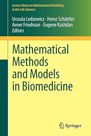 mathematical methods and models in biomedicine 2013 edition urszula ledzewicz ,heinz schattler ,avner