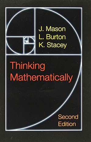 thinking mathematically 2nd edition j mason, l. burton, k. stacey 0273728911, 978-0273728917