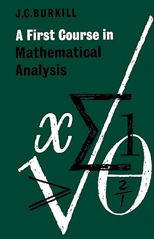 a first course in mathematical analysis 1st edition j. c. burkill 0521294681, 978-0521294683