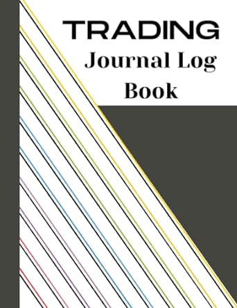 trading journal log book the ultimate stock trading journal and investment log book for track of your trade