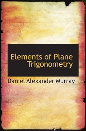 elements of plane trigonometry 1st edition daniel alexander murray 111694555x, 978-1116945553