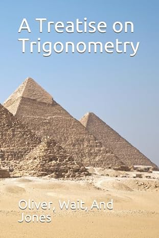 a treatise on trigonometry by professors james edward oliver george william jones and lucien augustus wait