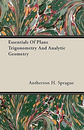 essentials of plane trigonometry and analytic geometry 1st edition antherton h sprague 1406703745,