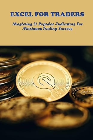 excel for traders mastering 21 popular indicators for maximum trading success 1st edition marissa amelio