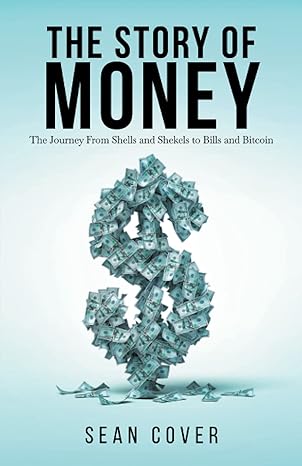 the story of money the journey from shells and shekels to bills and bitcoin 1st edition sean cover