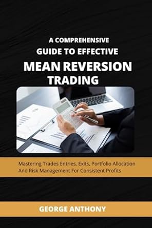 a comprehensive guide to effective mean reversion trading mastering trade entries exits portfolio allocation