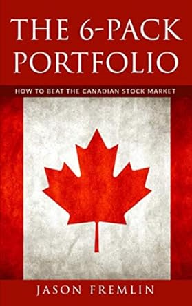 the 6 pack portfolio how to beat the canadian stock market 1st edition jason fremlin 1983979880,