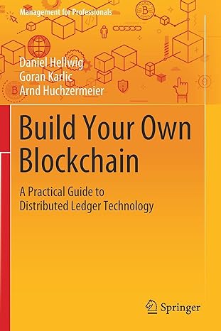 build your own blockchain a practical guide to distributed ledger technology 1st edition daniel hellwig