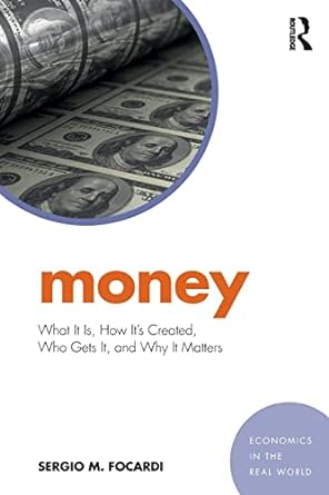 money what it is how its created who gets it and why it matters 1st edition sergio m. focardi 1138228958,