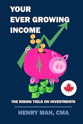 your ever growing income the rising yield on investments 1st edition henry mah cma 1790587271, 978-1790587278