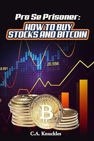 pro se prisoner how to buy stocks and bitcoin 1st edition c.a. knuckles ,freebird publishers 1952159245,