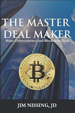 the master deal maker make cryptocurrency and blockchain deals 1st edition jim nissing 1797643827,