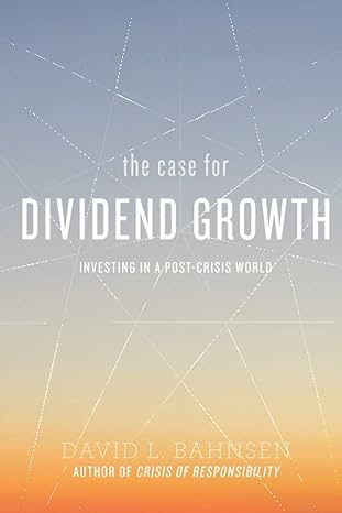 the case for dividend growth investing in a post crisis world 1st edition david l. bahnsen 1642933562,