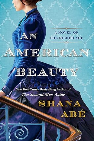 an american beauty a novel of the gilded age  shana abe 1496739426, 978-1496739421