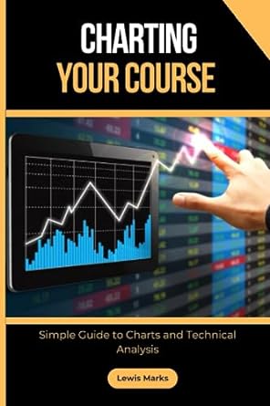 charting your course simple guide to charts and technical analysis 1st edition lewis skip marks 979-8860269316
