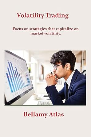 volatility trading focus on strategies that capitalize on market volatility 1st edition bellamy atlas