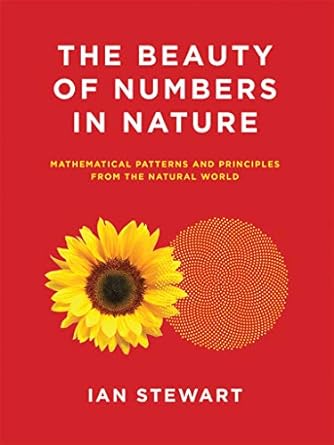 the beauty of numbers in nature mathematical patterns and principles from the natural world 1st edition ian