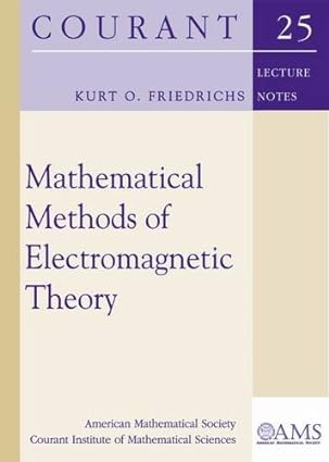 mathematical methods of electromagnetic theory 1st edition kurt o. friedrichs 1470417111, 978-1470417116