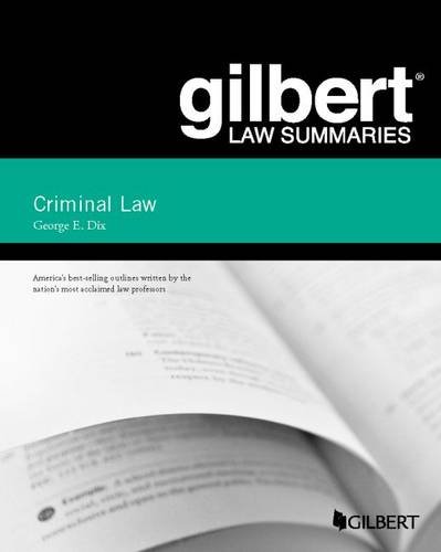 gilbert law summary on criminal law 19th edition george dix 1634593855, 9781634593854
