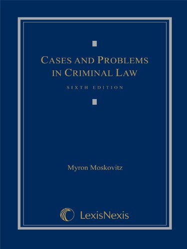 cases and problems in criminal law 6th edition myron moskovitz 1422476758, 9781422476758
