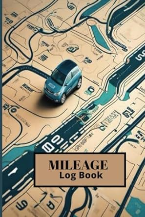 Mileage Log Book Effortless Mileage Tracking For Taxes And Expenses Maximize Tax Deductions And Expense Tracking With Precision