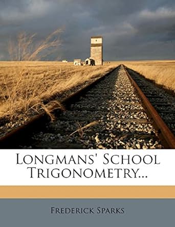 longmans school trigonometry 1st edition frederick sparks 1274076315, 978-1274076311