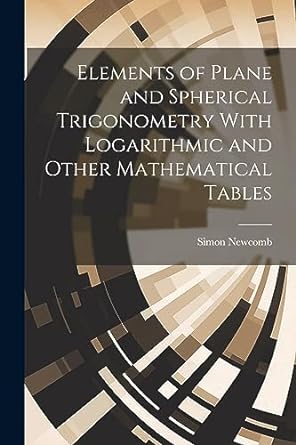 elements of plane and spherical trigonometry with logarithmic and other mathematical tables 1st edition simon