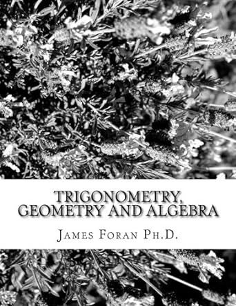 trigonometry geometry and algebra 1st edition james m foran ph d 1514779056, 978-1514779057