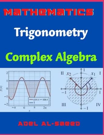mathematics trigonometry complex algebra 1st edition adel alsaeed 979-8371161741