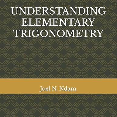 understanding elementary trigonometry 1st edition dr joel nimyel ndam 979-8356203282