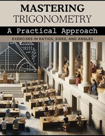 mastering trigonometry a practical approach exercises in ratios sides and angles 1st edition david allen