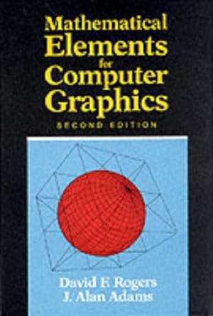 mathematical elements for computer graphics 2nd edition david f. rogers, j. alan adams 0070535302,