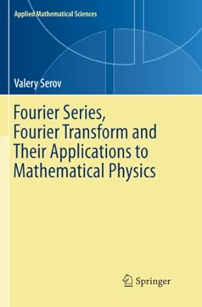 fourier series fourier transform and their applications to mathematical physics 1st edition valery serov