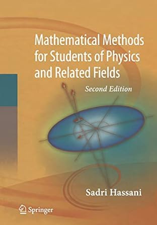 mathematical methods for students of physics and related fields 2nd edition sadri hassani 149393712x,