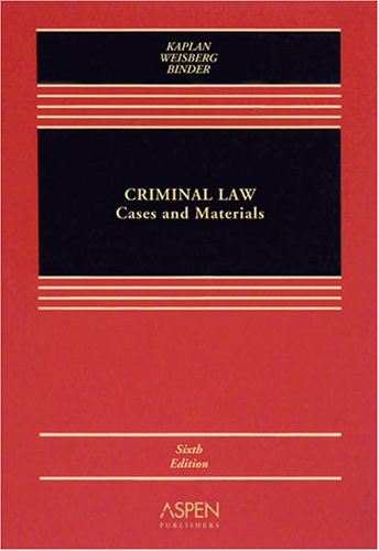 criminal law cases and materials 6th edition john kaplan,  robert weisberg, guyora binder 0735568359,
