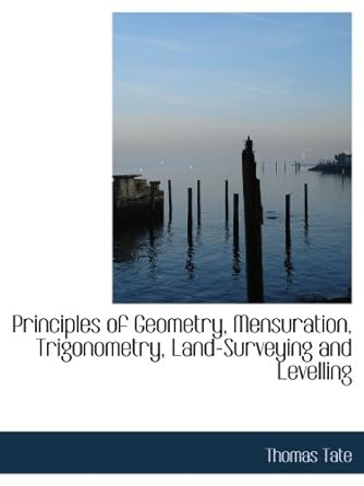 principles of geometry mensuration trigonometry land surveying and levelling 1st edition thomas tate