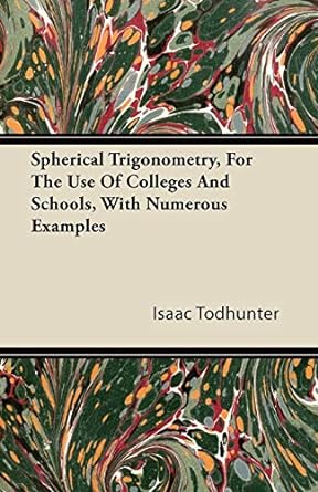 spherical trigonometry for the use of colleges and schools with numerous examples 1st edition isaac todhunter