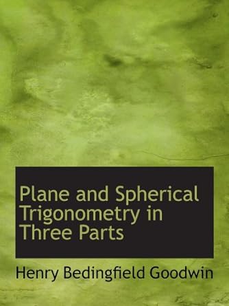 Plane And Spherical Trigonometry In Three Parts