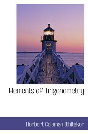 elements of trigonometry 1st edition herbert coleman whitaker 1103648705, 978-1103648702
